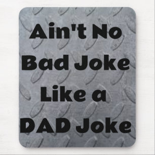 Ain't No Bad Joke Like a Dad Joke Mouse Pad