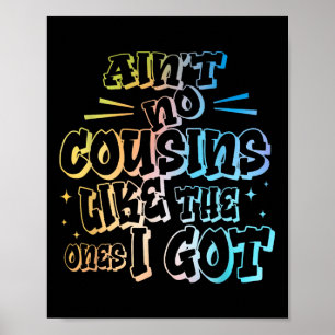 Aint No Cousins Like The Ones I Got Funny Cousin C Poster