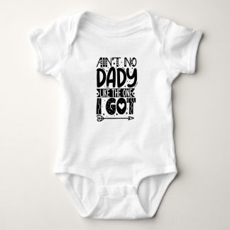 Ain't No Daddy Like The One I Got Baby Bodysuit