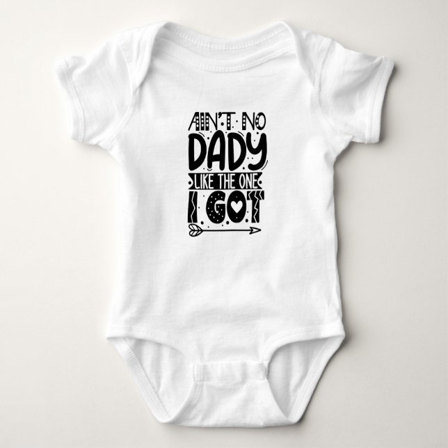 Ain't No Daddy Like The One I Got Baby Bodysuit (Front)