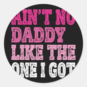 Ain't No Daddy Like The One I Got Funny Family Reu Classic Round Sticker