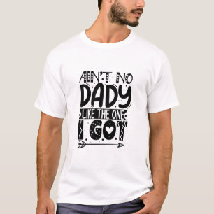 Ain't no dady like the one I got-01 T-Shirt