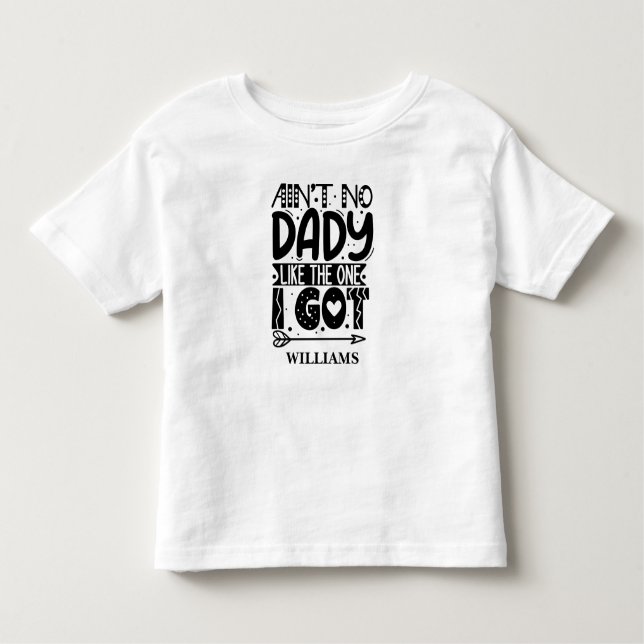 Aint no dady like the one I got Custom Name Toddler T-Shirt (Front)