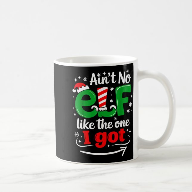 Ain't No Elf Like The One I Got Sarcastic Funny Ch Coffee Mug (Right)