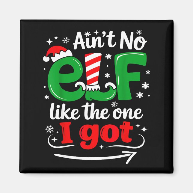 Ain't No Elf Like The One I Got Sarcastic Funny Ch Magnet (Front)