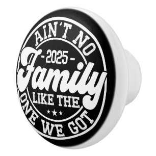 Ain't No Family Like Humour Fun Birthday Party Coo Ceramic Knob