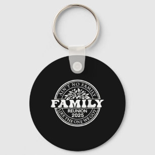 Aint No Family Like The One I Got 2025 Family Reun Key Ring