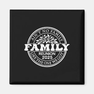 Aint No Family Like The One I Got 2025 Family Reun Magnet