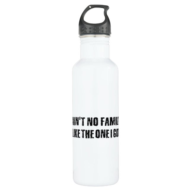Ain't no family like the one I got 710 Ml Water Bottle (Front)
