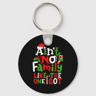 Ain't No Family Like The One I Got Chirstmas Famil Key Ring