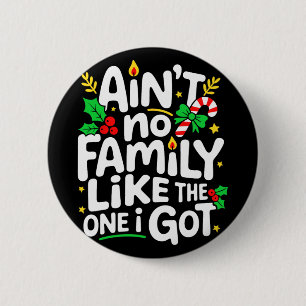 Aint No Family Like The One I Got Christmas  6 Cm Round Badge