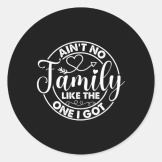 Ain'T No Family Like The One I Got Family Reunion Classic Round Sticker