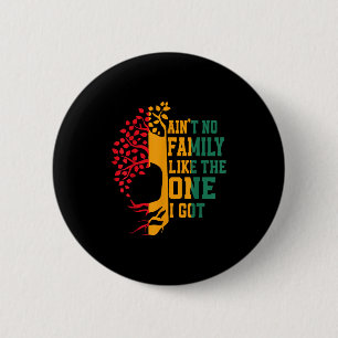 Aint No Family Like The One I Got Family Reunion M 6 Cm Round Badge