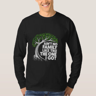 Ain't No Family Like The One I Got Family Reunion T-Shirt