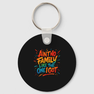 Ain't No Family Like The One I Got Funny Family Gr Key Ring