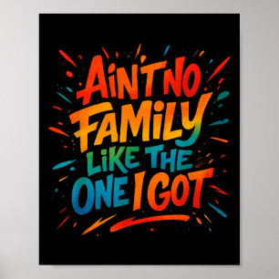 Aint No Family Like The One I Got Funny Family Gra Poster