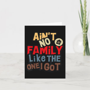 Aint No Family Like The One I Got Funny Family Reu Card