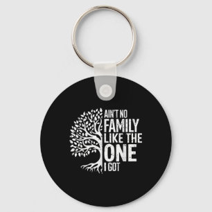Aint No Family Like The One I Got Funny Family Reu Key Ring