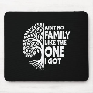 Aint No Family Like The One I Got Funny Family Reu Mouse Pad