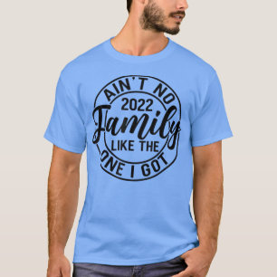 Aint No Family Like The One I Got Funny Family Reu T-Shirt