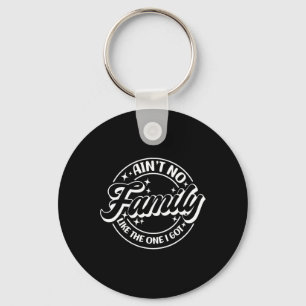Ain't No Family Like The One I Got Key Ring