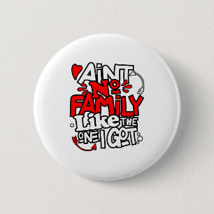 Aint No Family Like The One I Got Matching Family  6 Cm Round Badge