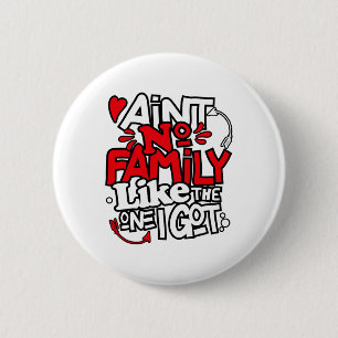 Ain't No Family Like The One I Got Matching Family 6 Cm Round Badge