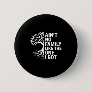 Aint No Family Like The One I Got Matching Family 6 Cm Round Badge