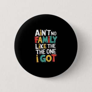 Ain't No Family Like The One I Got Matching Family 6 Cm Round Badge