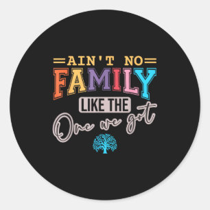 Ain't No Family Like The One I Got Matching Family Classic Round Sticker