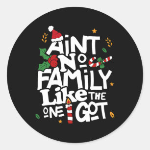 Ain't No Family Like The One I Got Matching Family Classic Round Sticker