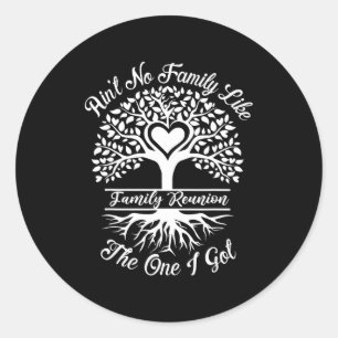 Ain't No Family Like The One I Got Matching Family Classic Round Sticker