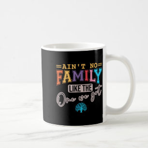 Ain't No Family Like The One I Got Matching Family Coffee Mug