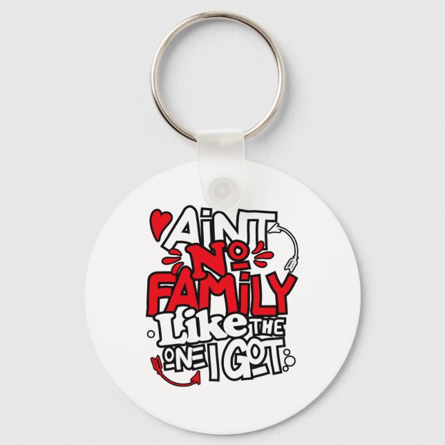 Ain't No Family Like The One I Got Matching Family Key Ring (Front)