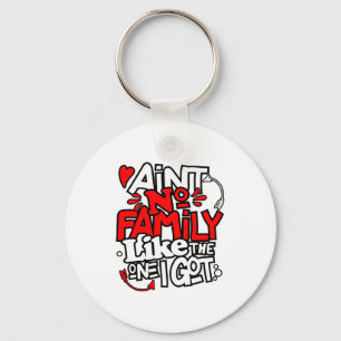 Aint No Family Like The One I Got Matching Family  Key Ring