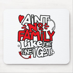 Ain't No Family Like The One I Got Matching Family Mouse Pad