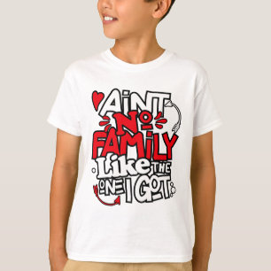 Ain't No Family Like The One I Got Matching Family T-Shirt