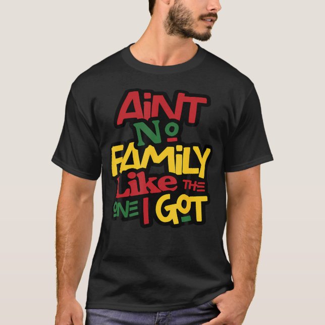 Ain'T No Family Like The One I Got Matching Family T-Shirt (Front)