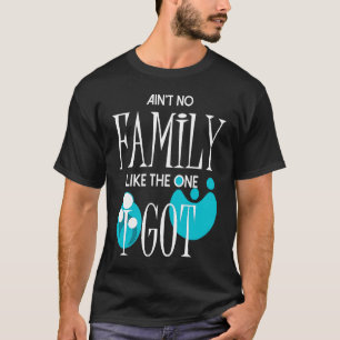 Ain't no family like the one i got Matching Reunio T-Shirt
