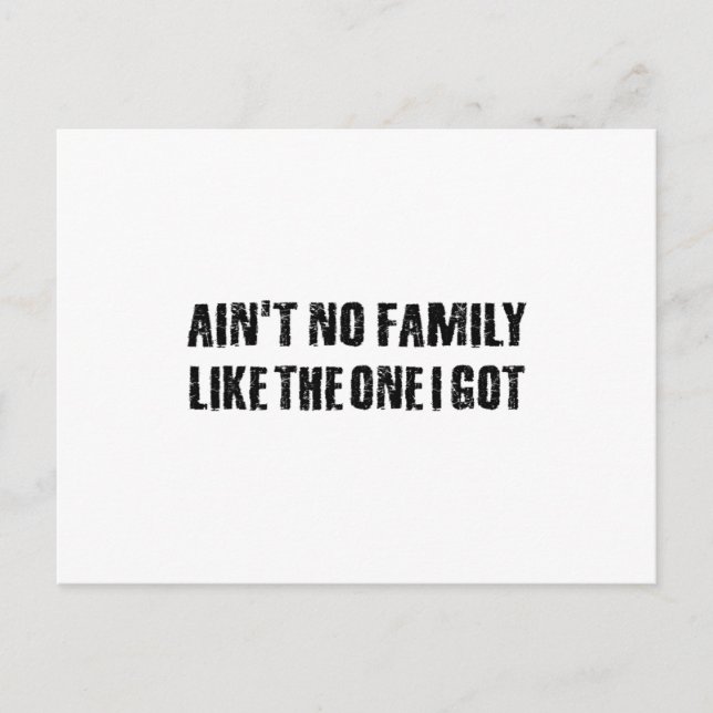 Ain't no family like the one I got Postcard (Front)