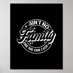 Ain't No Family Like The One I Got Poster