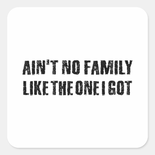Ain't no family like the one I got Square Sticker (Front)