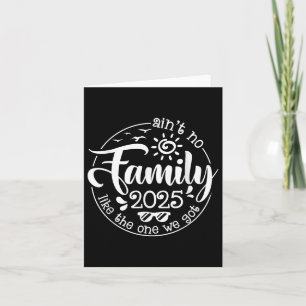 Aint No Family Like The One We Got Family Reunion Card