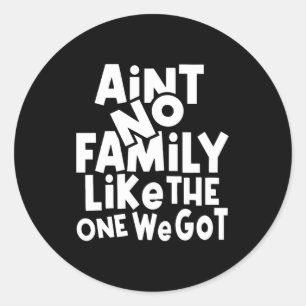 Ain'T No Family Like The One We Got Family Reunion Classic Round Sticker