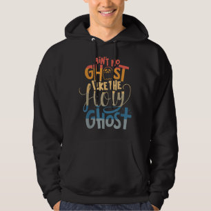 Ain't No Ghost Like The Holy Ghost - Christian Hal Hoodie