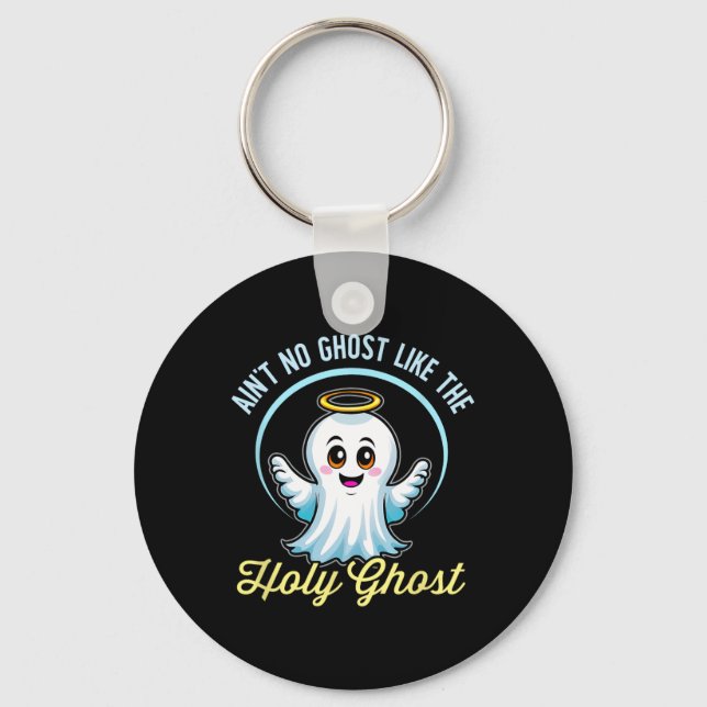 Ain't No Ghost Like The Holy Ghost Funny Christian Key Ring (Front)