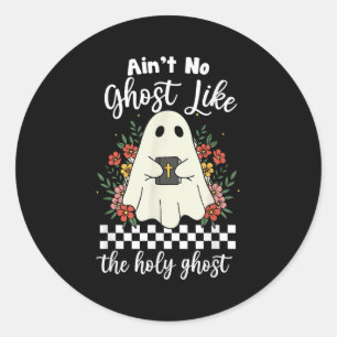 Ain't No Ghost Like The Holy Ghost Jesus Christian Classic Round Sticker