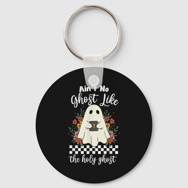 Ain't No Ghost Like The Holy Ghost Jesus Christian Key Ring (Front)