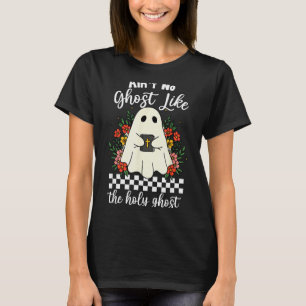 Aint No Ghost Like The Holy Ghost Jesus Christian T-Shirt
