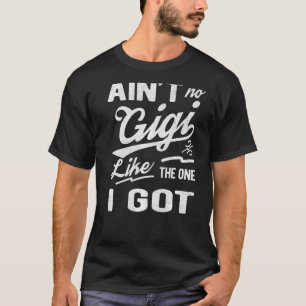 Ain't No Gigi Like The One I Got Matching Family T-Shirt